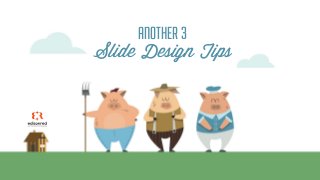 ANOTHER 3
Slide Design Tips
 