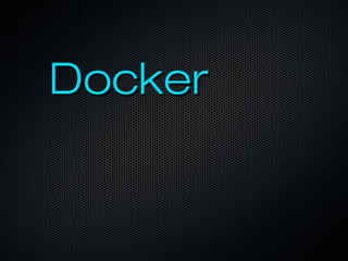 DockerDocker
 