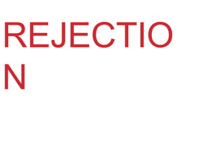 REJECTIO
N
 