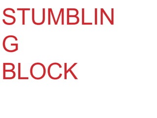 STUMBLIN
G
BLOCK
 
