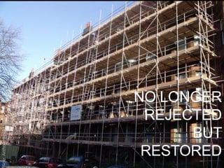 NO LONGER
                            REJECTED
flickr: Anthony Shemmens




                                 BUT
                            RESTORED
 