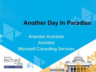 Another Day In Paradise Anandan Kumaran Architect Microsoft Consulting Services 