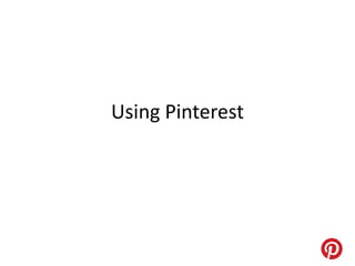 Using Pinterest
 