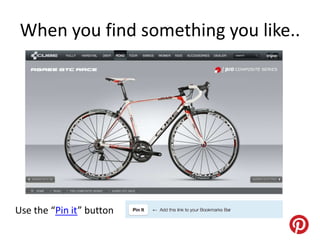 When you find something you like..




Use the “Pin it” button
 