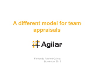 A different model for team 
appraisals 
Fernando Palomo García 
November 2013 
 