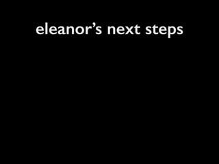 eleanor’s next steps
 