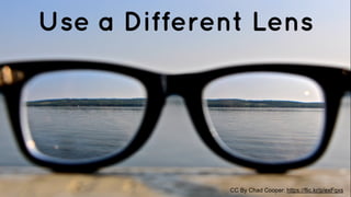 Use a Different Lens 
CC By Chad Cooper: https://flic.kr/p/exFqxs 
 
