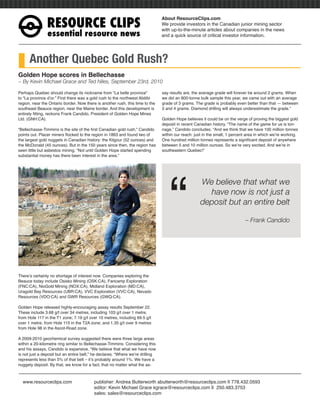 RESOURCE CLIPS
                                                                                About ResourceClips.com
                                                                                We provide investors in the Canadian junior mining sector
                                                                                with up-to-the-minute articles about companies in the news
                essential resource news                                         and a quick source of critical investor information.




      Another Quebec Gold Rush?
Golden Hope scores in Bellechasse
~ By Kevin Michael Grace and Ted Niles, September 23rd, 2010

Perhaps Quebec should change its nickname from “La belle province”              say results are, the average grade will forever be around 2 grams. When
to “La province d’or.” First there was a gold rush to the northwest Abitibi     we did an 800-tonne bulk sample this year, we came out with an average
region, near the Ontario border. Now there is another rush, this time to the    grade of 3 grams. The grade is probably even better than that — between
southeast Beauce region, near the Maine border. And this development is         3 and 4 grams. Diamond drilling will always underestimate the grade.”
entirely ﬁtting, reckons Frank Candido, President of Golden Hope Mines
Ltd. (GNH:CA).                                                                  Golden Hope believes it could be on the verge of proving the biggest gold
                                                                                deposit in recent Canadian history. “The name of the game for us is ton-
“Bellechasse-Timmins is the site of the ﬁrst Canadian gold rush,” Candido       nage,” Candido concludes. “And we think that we have 100 million tonnes
points out. Placer miners ﬂocked to the region in 1863 and found two of         within our reach: just in the small, 1 percent area in which we’re working.
the largest gold nuggets in Canadian history: the Kilgour (52 ounces) and       One hundred million tonnes represents a signiﬁcant deposit of anywhere
the McDonald (45 ounces). But in the 150 years since then, the region has       between 5 and 10 million ounces. So we’re very excited. And we’re in
seen little but asbestos mining. “Not until Golden Hope started spending        southeastern Quebec!”
substantial money has there been interest in the area.”




                                                                                    “
                                                                                                     We believe that what we
                                                                                                       have now is not just a
                                                                                                     deposit but an entire belt

                                                                                                                              – Frank Candido




There’s certainly no shortage of interest now. Companies exploring the
Beauce today include Osisko Mining (OSK:CA), Fancamp Exploration
(FNC:CA), NioGold Mining (NOX:CA), Midland Exploration (MD:CA),
Uragold Bay Resources (UBR:CA), VVC Exploration (VVC:CA), Nevado
Resources (VDO:CA) and GWR Resources (GWQ:CA).

Golden Hope released highly-encouraging assay results September 22.
These include 3.68 g/t over 34 metres, including 103 g/t over 1 metre,
from Hole 117 in the T1 zone; 7.19 g/t over 10 metres, including 69.5 g/t
over 1 metre, from Hole 115 in the T2A zone; and 1.35 g/t over 9 metres
from Hole 98 in the Ascot-Road zone.

A 2009-2010 geochemical survey suggested there were three large areas
within a 20-kilometre ring similar to Bellechasse-Timmins. Considering this
and his assays, Candido is expansive. “We believe that what we have now
is not just a deposit but an entire belt,” he declares. “Where we’re drilling
represents less than 5% of that belt – it’s probably around 1%. We have a
nuggety deposit. By that, we know for a fact, that no matter what the as-



  www.resourceclips.com                   publisher: Andrea Butterworth abutterworth@resourceclips.com || 778.432.0593
                                          editor: Kevin Michael Grace kgrace@resourceclips.com || 250.483.3753
                                          sales: sales@resourceclips.com
 