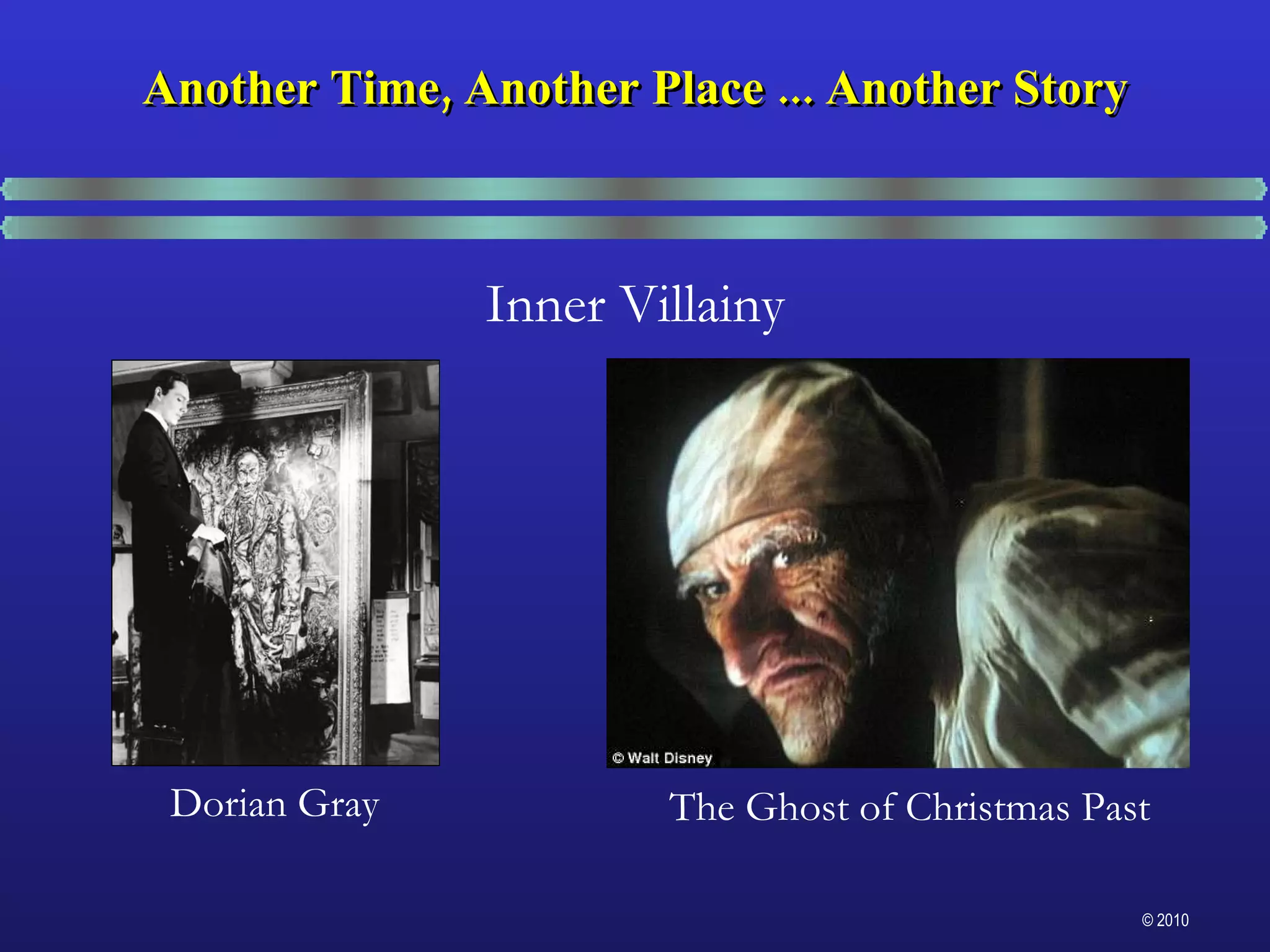 Another Time, Another Place ... Another Story The Ghost of Christmas Past Dorian Gray Inner Villainy 