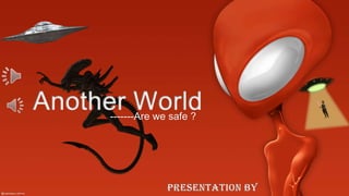 -------Are we safe ?
 