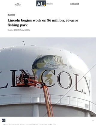 Business
Lincoln begins work on $6 million, 38-acre
fishing park
Updated 11:58 AM; Today 11:58 AM
SubscribeSet
Weather
Alabama
 