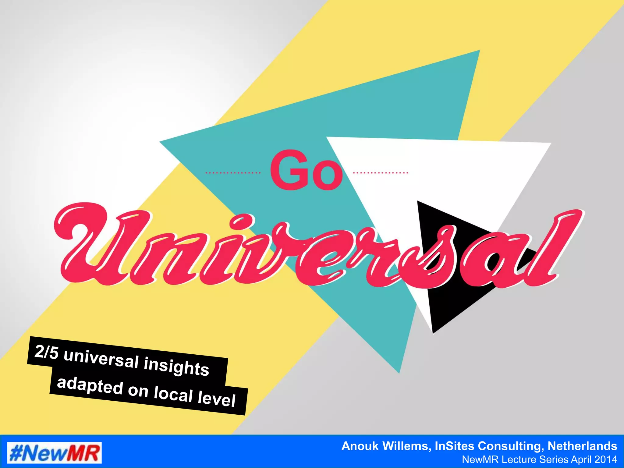 Anouk Willems, InSites Consulting, Netherlands
NewMR Lecture Series April 2014
 