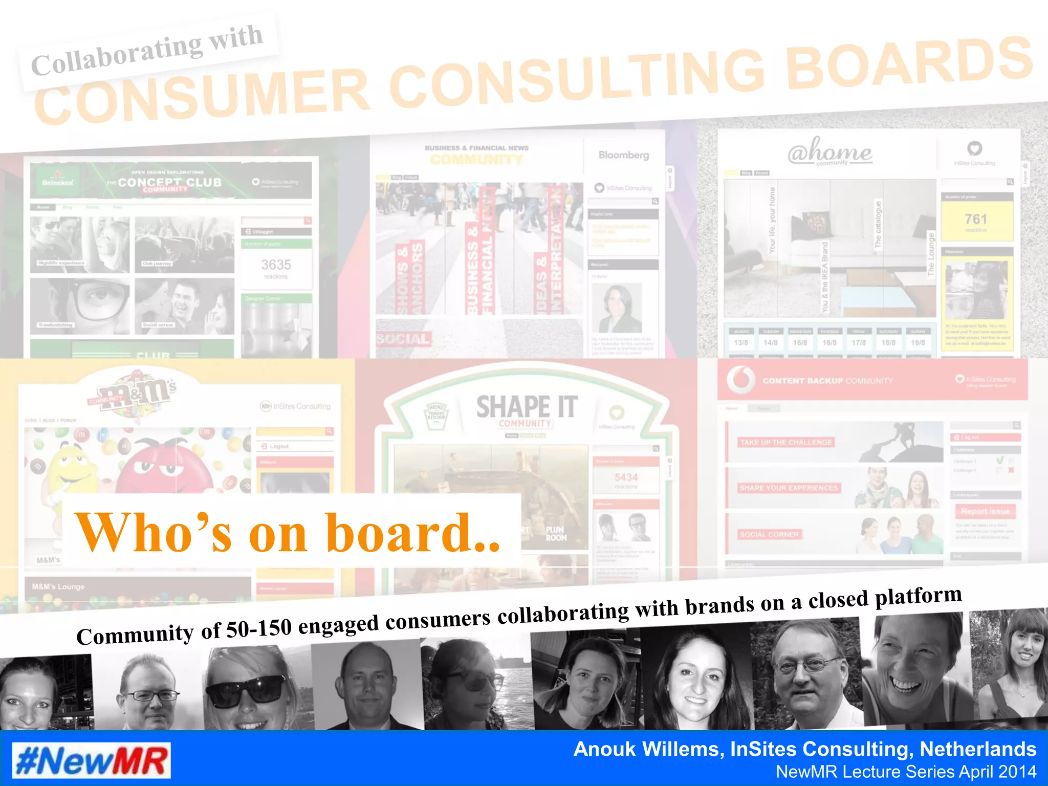 Who’s on board..
Anouk Willems, InSites Consulting, Netherlands
NewMR Lecture Series April 2014
 