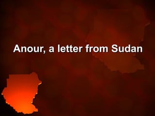 Anour, a letter from Sudan 