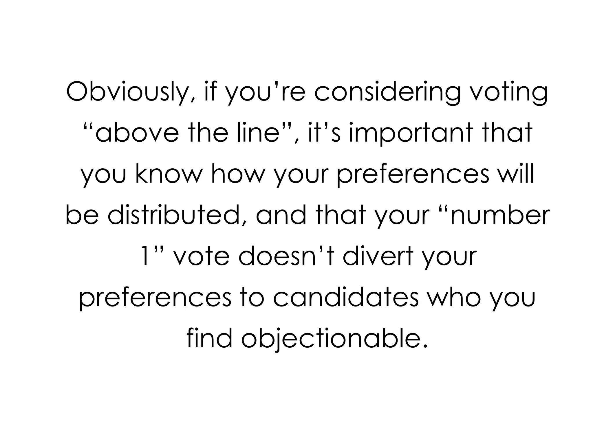 Voting “above” and “below” the lineThe standard way of voting for the senate is to number all 14 boxes from 1 to 14, in order of preference (“below the line”)Because there can be so many senate candidates, and numbering all of them can be time-consuming, the option of voting “above the line” was introducedWhat this means is that if, as in your example, you like The Greens, and are happy for The Greens to direct how your preferences will be distributed, then you can simply put a number 1 next to The Greens “above the line”