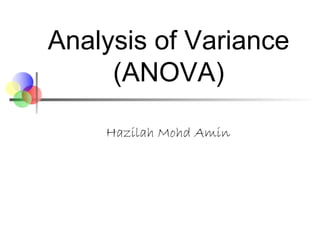 Hazilah Mohd Amin Analysis of Variance (ANOVA) 