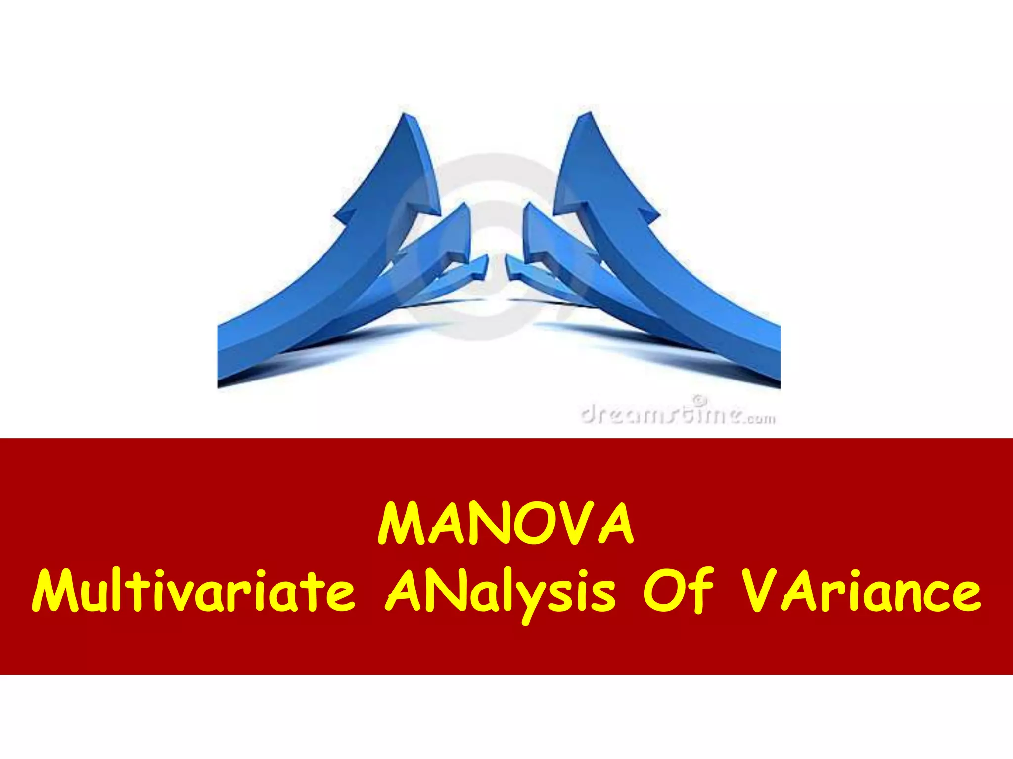MANOVA
Multivariate ANalysis Of VAriance
 