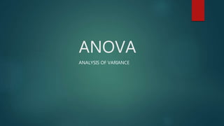 ANOVA
ANALYSIS OF VARIANCE
 