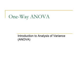One-Way ANOVA
Introduction to Analysis of Variance
(ANOVA)
 