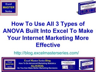 How To Use All 3 Types of ANOVA Built Into Excel To Make Your Internet Marketing More Effective http:// blog.excelmasterseries.com / 