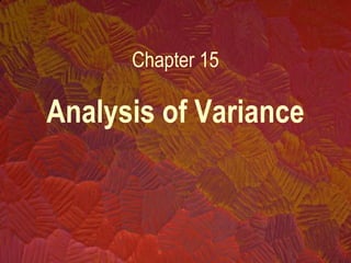 Analysis of Variance
Chapter 15
 