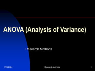 1/26/2024 Research Methods 1
ANOVA (Analysis of Variance)
Research Methods
 