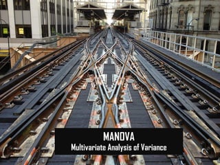 MANOVA
Multivariate Analysis of Variance
 