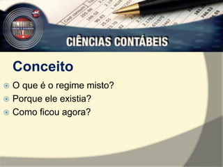 Conceito 
 O que é o regime misto? 
 Porque ele existia? 
 Como ficou agora? 
 