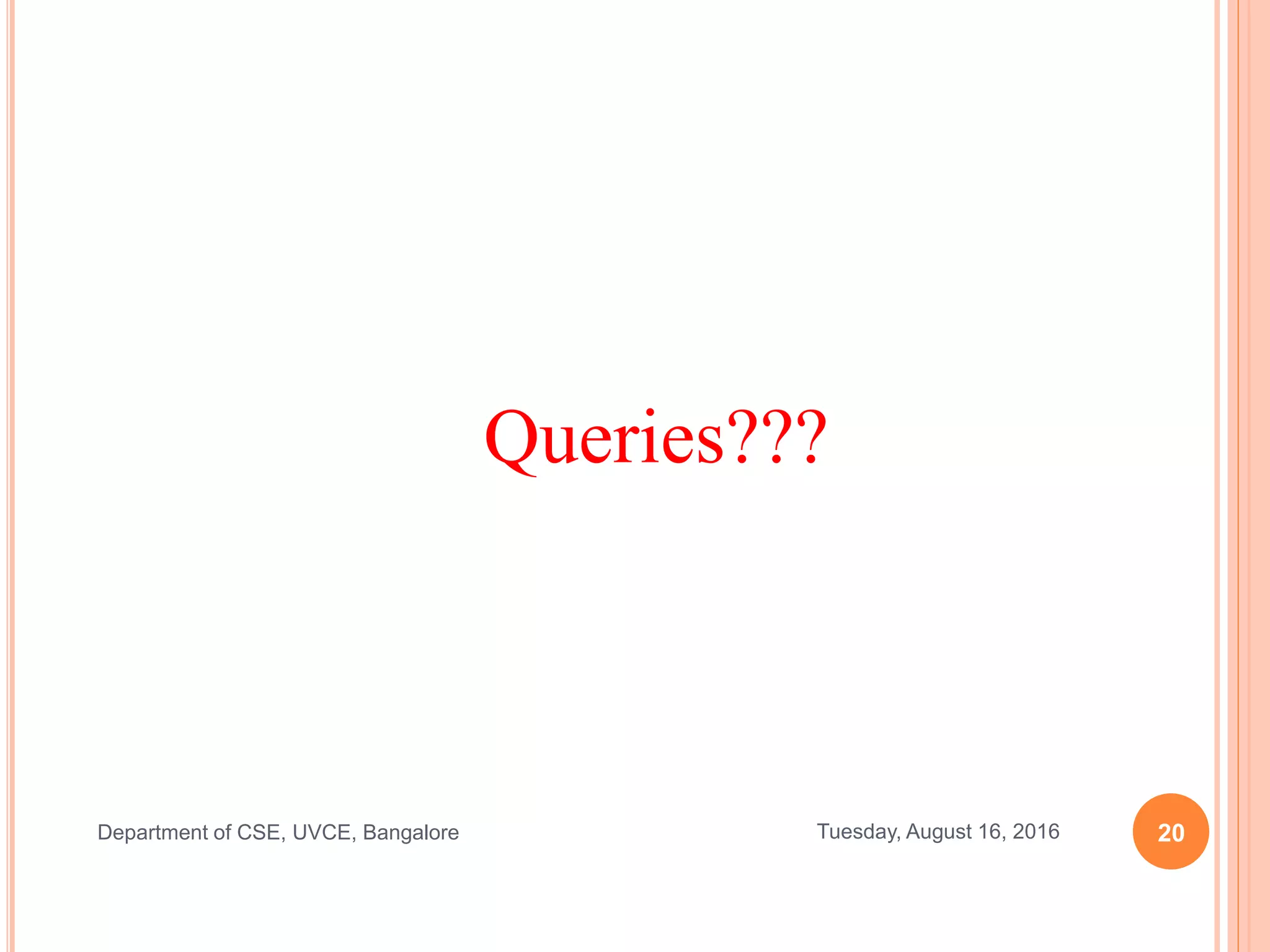 Queries???
20Tuesday, August 16, 2016Department of CSE, UVCE, Bangalore
 