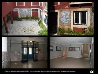 Palácio referenciado desde 1742, funcionava até à pouco tempo atrás como uma escola primária. 