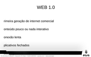 WEB 1.0Primeira geração de internet comercial