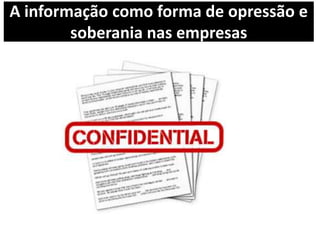 A informação como forma de opressão e
soberania nas empresas
 