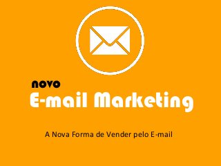 novo

E-mail Marketing
A Nova Forma de Vender pelo E-mail

 