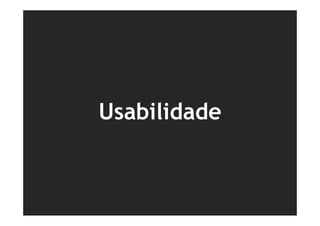 Usabilidade
 
