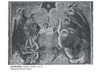 Arte Bizantina - Baptism, mosaic, séc. XI
Basílica San Marco - Venice
 