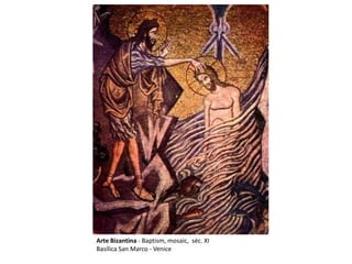 Arte Bizantina - Baptism, mosaic, séc. XI
Basílica San Marco - Venice
 