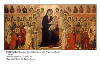 DUCCIO di Buoninsegna - Maestà (Madonna with Angels and Saints)
1308-11
Tempera on wood, 214 x 412 cm
Museo dell'Opera del Duomo, Siena
 