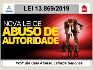 LEI 13.869/2019
Profº Me Caio Afonso Laforga Sanches
 