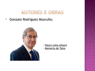  Gonzalo Rodríguez Mourullo.
- Nasce unha árbore
- Memoria de Tains
 