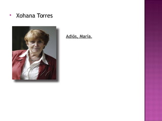  Xohana Torres
Adiós, María.
 