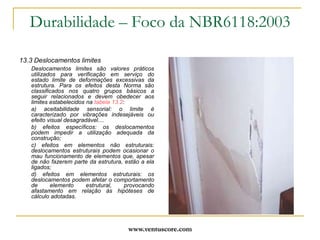 www.ventuscore.comNBR12655:1996Concreto – Preparo, controle e recebimento	Item 5 “Responsabilidade pela composição e propriedades do concreto”:	“O proprietário da obra ou o responsável técnico por ele designado deve garantir o cumprimento desta Norma e manter documentação que comprove a qualidade do concreto”