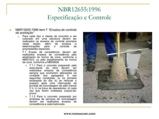 www.ventuscore.comDurabilidade – Foco da NBR6118:200313.4 Controle da fissuração e proteção das armadurasA fissuração em elementos estruturais de concreto armado é inevitável, devido à grande variabilidade e à baixa resistência do concreto à tração; mesmo sob as ações de serviço (utilização), valores críticos de tensões de tração são atingidos. Visando obter bom desempenho relacionado à proteção das armaduras quanto à corrosão e à aceitabilidade sensorial dos usuários, busca-se controlar a abertura dessas fissuras.	...	As fissuras podem ainda ocorrer por outras causas, como retração plástica térmica ou devido a reações químicas internas do concreto nas primeiras idades, devendo ser evitadas ou limitadas por cuidados tecnológicos, especialmente na definição do traço e na cura do concreto.