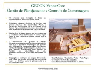 www.ventuscore.comDurabilidade – Foco da NBR6118:2003“Se o empreendedor tivesse consciência de quanto custa a correção de erros na obra, ele investiria no desenvolvimento dos projetos. Seriam gastos um ou dois anos nessa etapa e seis meses na construção da edificação. No exterior é assim, e no Brasil ocorre exatamente o contrário. O projeto deve ser desenvolvido com competência, revisado, estudado. Todos os projetos - de arquitetura aos executivos - custam de 2% a 5% do valor de uma obra. A economia nessa fase pode resultar em gastos maiores para a correção de erros.”Ruy Thales Baillot, Presidente ABRATEC/2005