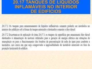 20.17 TANQUES DE LÍQUIDOS
INFLAMÁVEIS NO INTERIOR
DE EDIFÍCIOS
 