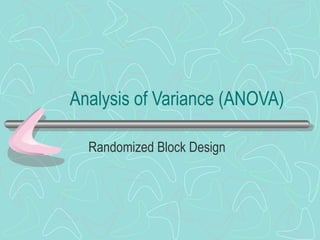 Analysis of Variance (ANOVA)
Randomized Block Design
 