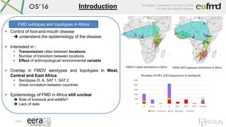 OS16
Introduction
• Control of foot-and-mouth disease
 understand the epidemiology of the disease
• Interested in :
• Tra...