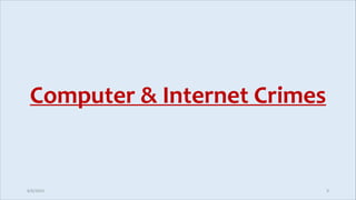Computer & Internet Crimes
8/6/2024 9
 