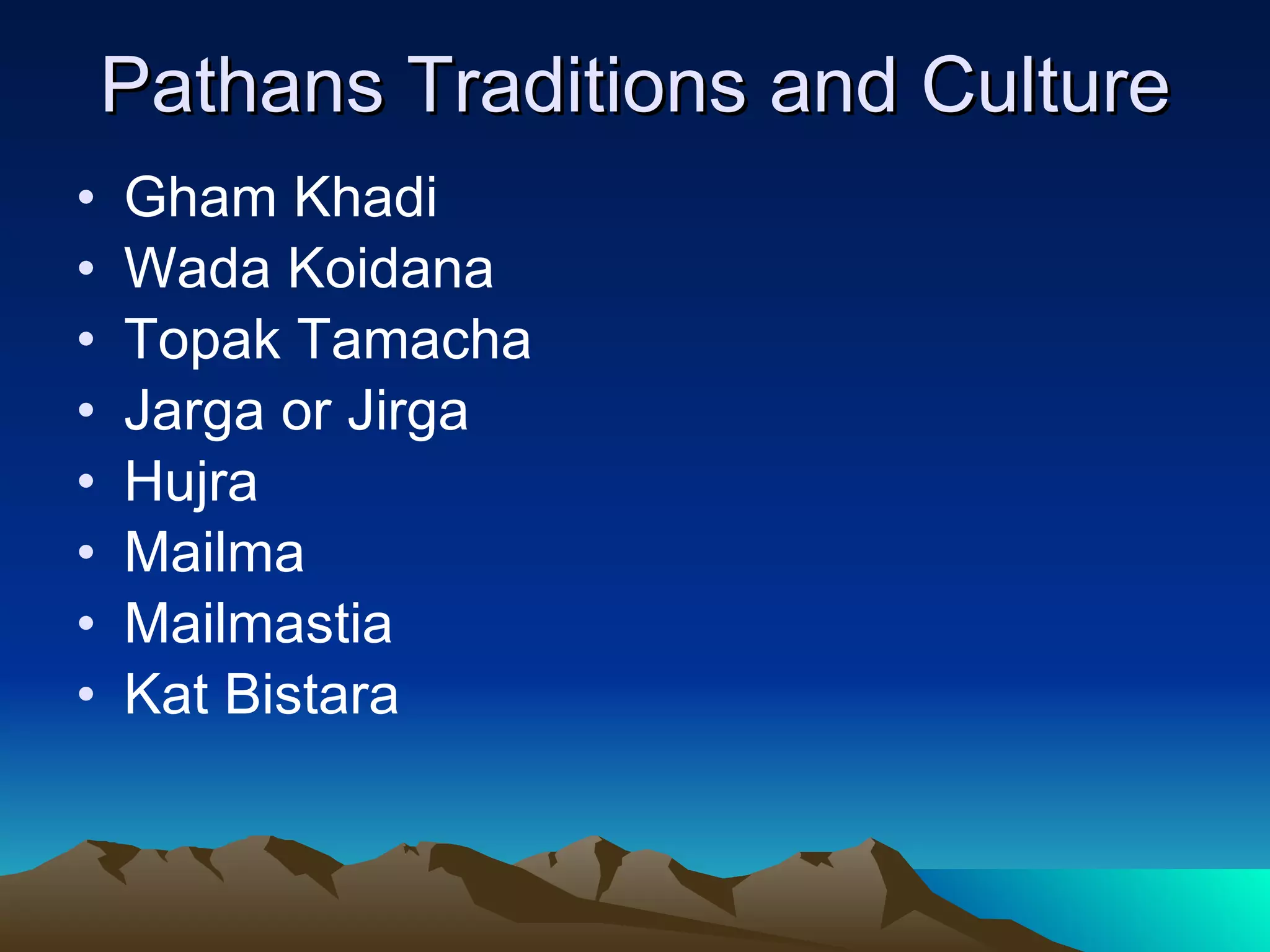 Pathans Traditions and Culture Gham Khadi Wada Koidana Topak Tamacha Jarga or Jirga Hujra Mailma Mailmastia Kat Bistara 