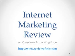Internet Marketing Review An Overview of a Landing Page http://www.reviewofthis.com 