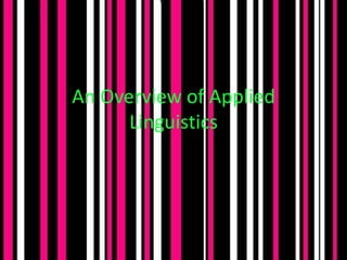 An Overview of Applied
      Linguistics
 